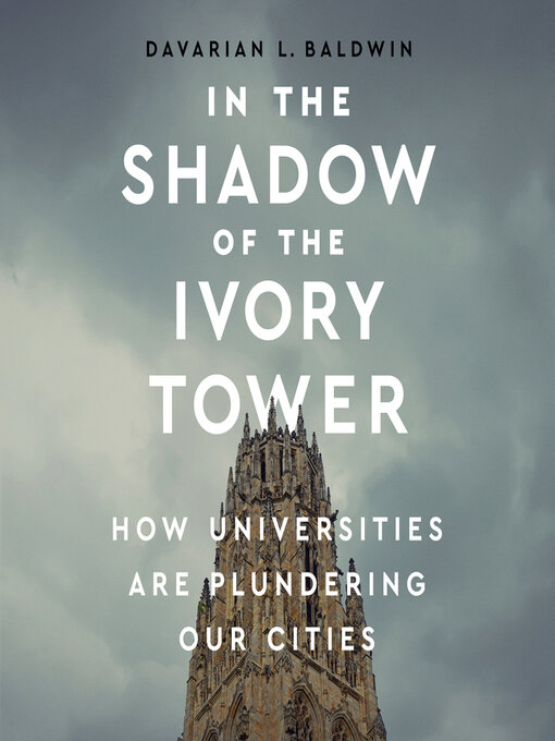 Title details for In the Shadow of the Ivory Tower by Davarian L Baldwin - Wait list